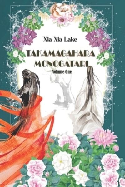 Takamagahara Monogatari Volume One - Xia Xia Lake - Kirjat - Independently Published - 9798841261018 - tiistai 19. heinäkuuta 2022