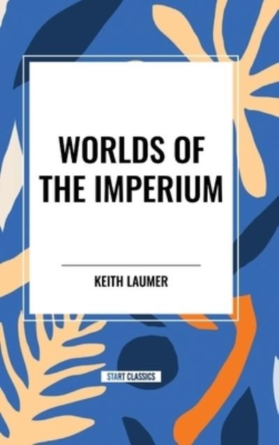 Cover for Keith Laumer · Worlds of the Imperium (Hardcover Book) (2024)