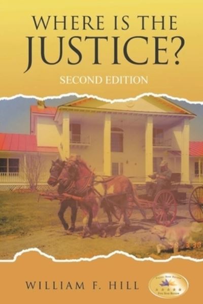 Where is the Justice?: Second Edition - William F Hill - Books - Inks and Bindings, LLC - 9798886150018 - March 9, 2022