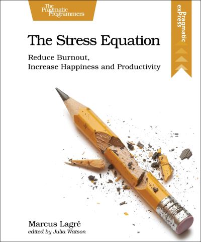 Cover for Marcus Lagre · The Stress Equation: Reduce Burnout, Increase Happiness and Productivity (Paperback Book) (2024)