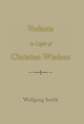 Cover for Wolfgang Smith · Vedanta in Light of Christian Wisdom (Hardcover Book) (2022)