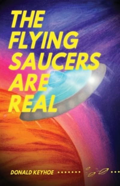 Cover for Donald Keyhoe · The Flying Saucers Are Real (Taschenbuch) (2022)