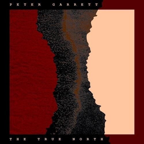 The True North - Peter Garrett - Muziek - SONY MUSIC ENTERTAINMENT - 0196588445019 - 15 maart 2024