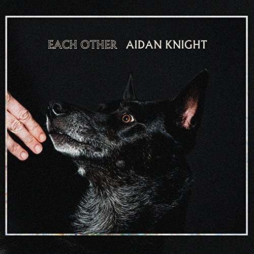 Each Other - Aidan Knight - Musiikki - Outside Music - 0623339910019 - perjantai 22. tammikuuta 2016
