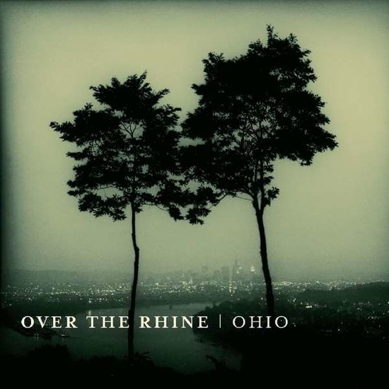 Ohio - Over the Rhine - Musiikki - Great Speckled Dog Records - 0634457537019 - perjantai 13. tammikuuta 2017