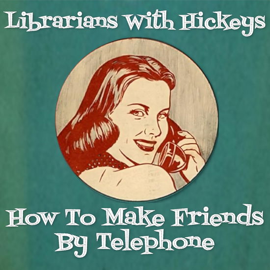 Librarians with Hickeys · How to Make Friends by Telephone (CD) (2024)