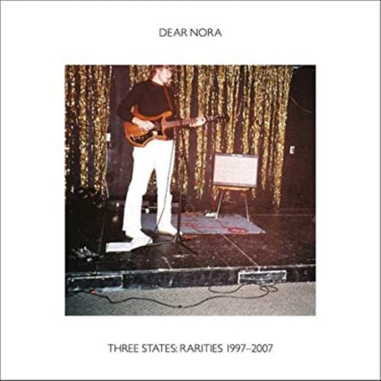Cover for Dear Nora · Three States: Rarities 1997-2007 (CD) (2021)