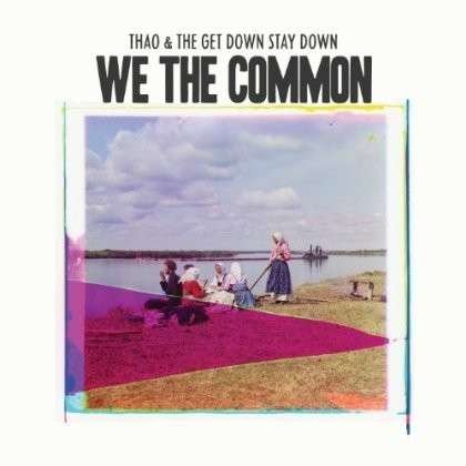We the Common - Thao & the Get Down Stay Down - Muziek - RIBBON MUSIC - 0801397602019 - 5 februari 2013