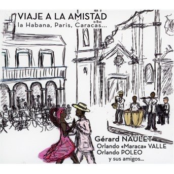 Gerard Naulet / Orlando Valle & Friends · Viaje A La Amistad: La Habana. Paris. Caracas (CD) (2018)