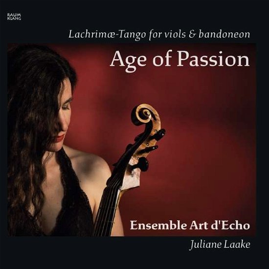 Cover for Ensemble Art D'echo / Juliane Laake · Age of Passion: Lachrimae-tango for Viols &amp; Bandoneon (CD) (2021)