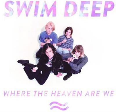 Where the Heaven Are We - Swim Deep - Music -  - 4547366210019 - January 28, 2014