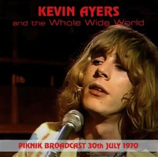 Cover for Kevin Ayers &amp; the Whole World · Piknik Broadcast. 30th July. 1970 (CD) (2023)