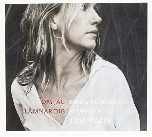 Cover for Forsberg Ebba · Om Jag Lämnar Dig: Sjunger Tom Waits (CD) (2015)