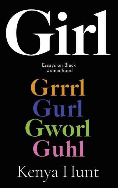 Cover for Kenya Hunt · GIRL: On Black Womanhood and Belonging (Taschenbuch) (2021)