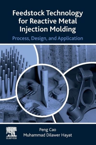 Cover for Cao, Peng (Professor of Materials Engineering in the Department of Chemical and Materials Engineering at the University of Auckland, New Zealand.) · Feedstock Technology for Reactive Metal Injection Molding: Process, Design, and Application (Paperback Bog) (2020)