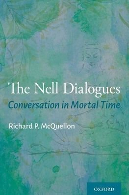 Cover for McQuellon, Richard P. (Professor of Medicine and Director, Psychosocial Oncology and Cancer Patient Support Programs, Professor of Medicine and Director, Psychosocial Oncology and Cancer Patient Support Programs, Wake Forest Baptist Health Comprehensive C · The Nell Dialogues: Conversation in Mortal Time (Paperback Bog) (2022)