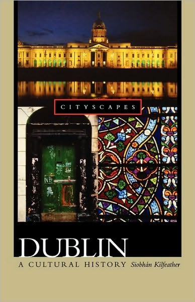 Cover for Siobhán Kilfeather · Dublin: a Cultural History (Gebundenes Buch) (2005)
