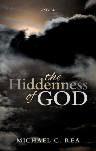 Cover for Rea, Michael C. (Rev. John A. O'Brien Professor of Philosophy, Rev. John A. O'Brien Professor of Philosophy, University of Notre Dame) · The Hiddenness of God (Innbunden bok) (2018)