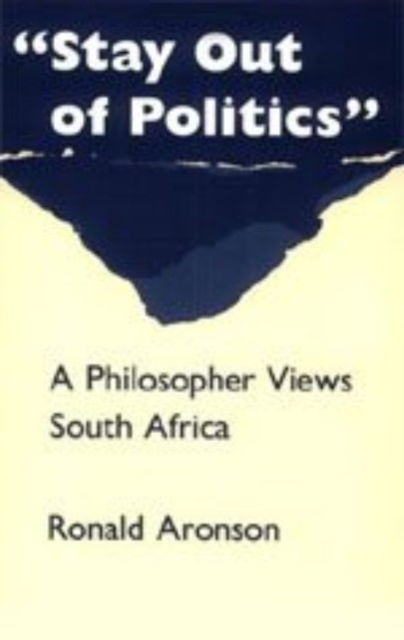 Cover for Ronald Aronson · &quot;stay Out of Politics&quot;: A Philosopher Views South Africa (Hardcover Book) (1990)