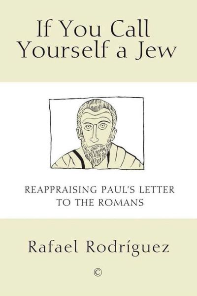 Cover for Rafael Rodriguez · If You Call Yourself a Jew: Reappraising Paul's Letter to the Romans (Pocketbok) (2015)