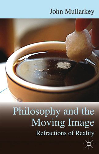 Cover for John Mullarkey · Refractions of Reality: Philosophy and the Moving Image (Paperback Book) (2008)