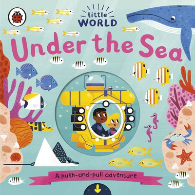 Cover for Allison Black · Little World: Under the Sea: A push-and-pull adventure - Little World (Board book) (2019)