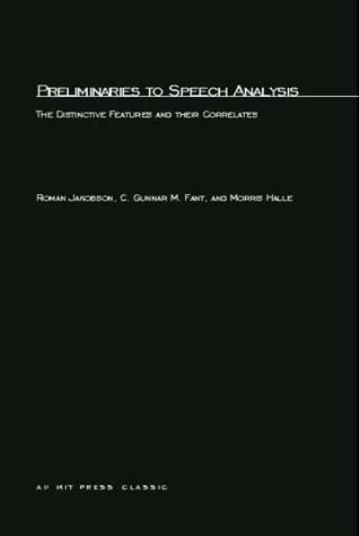 Preliminaries to Speech Analysis: The Distinctive Features and Their Correlates - The MIT Press - Roman Jakobson - Bøger - MIT Press Ltd - 9780262600019 - 15. november 1961