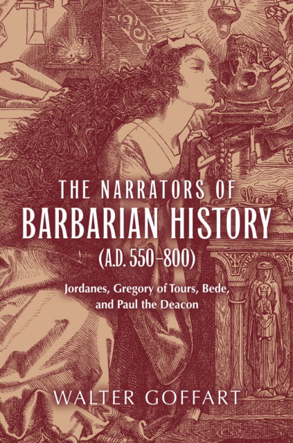 Cover for Walter Goffart · Narrators of Barbarian History (A.D. 550–800), The: Jordanes, Gregory of Tours, Bede, and Paul the Deacon - Publications in Medieval Studies (Hardcover Book) (2005)