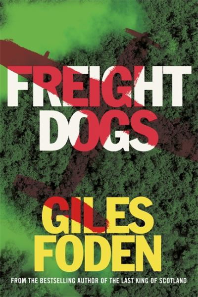 Cover for Giles Foden · Freight Dogs (Hardcover bog) (2021)