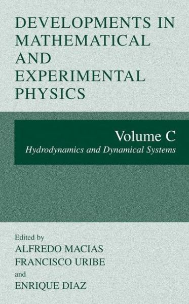 Developments in Mathematical and Experimental Physics: Hydrodynamics and Dynamical Systems (Hydrodynamics and Dynamical Systems) - Alfredo Macias - Kirjat - Springer Science+Business Media - 9780306474019 - lauantai 30. marraskuuta 2002