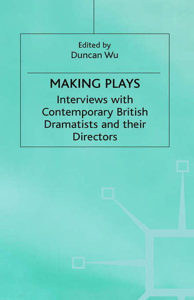 Making Plays: Interviews with Contemporary British Dramatists and Directors - Wu - Bücher - Palgrave Macmillan - 9780333740019 - 8. Juni 2000