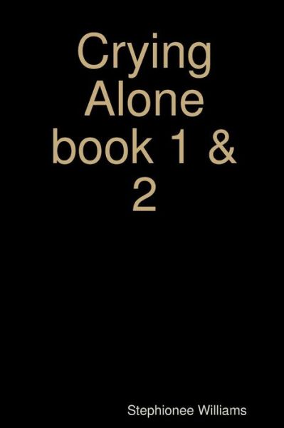 Cover for Stephionee Williams · Crying Alone Book 1&amp;2 (Paperback Book) (2018)