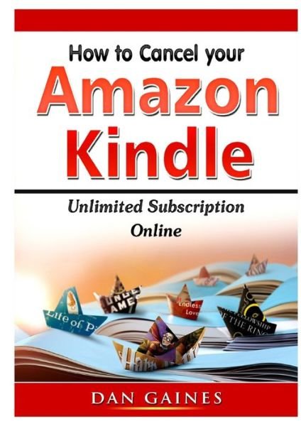 Cover for Dan Gaines · How to cancel Amazon Kindle Unlimited Subscription Online (Paperback Book) (2019)