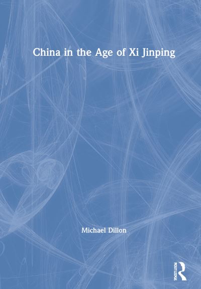 Cover for Michael Dillon · China in the Age of Xi Jinping (Hardcover Book) (2021)