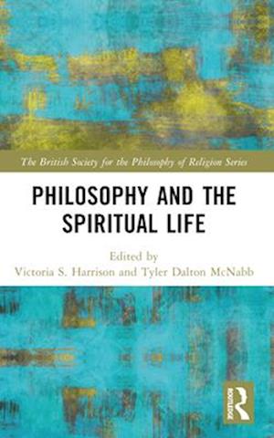 Philosophy and the Spiritual Life - The British Society for the Philosophy of Religion Series -  - Bücher - Taylor & Francis Ltd - 9780367512019 - 28. November 2024