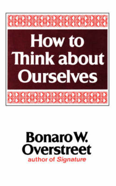 How to Think about Ourselves - Bonaro W. Overstreet - Kirjat - WW Norton & Co - 9780393012019 - sunnuntai 1. huhtikuuta 1979