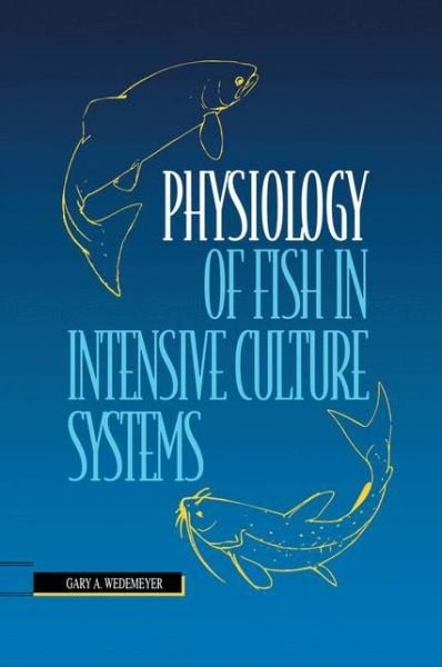 Cover for Gary A. Wedemeyer · Physiology of Fish in Intensive Culture Systems (Hardcover Book) (1996)