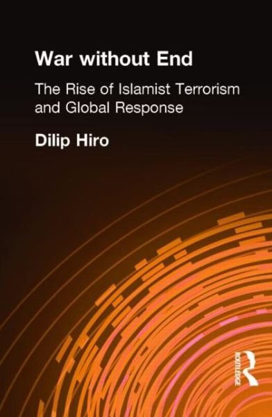 War without End: The Rise of Islamist Terrorism and Global Response - Dilip Hiro - Books - Taylor & Francis Ltd - 9780415288019 - July 26, 2002