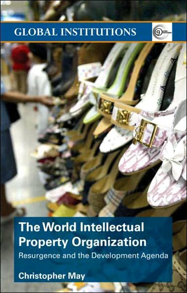 Cover for May, Christopher (University of Lancaster, UK) · World Intellectual Property Organization (WIPO): Resurgence and the Development Agenda - Global Institutions (Paperback Bog) [New edition] (2006)