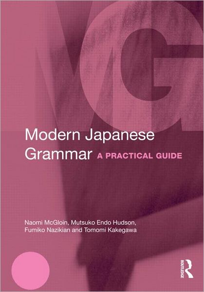 Cover for McGloin, Naomi (University of Wisconsin-Madison, USA) · Modern Japanese Grammar: A Practical Guide - Modern Grammars (Paperback Book) (2013)