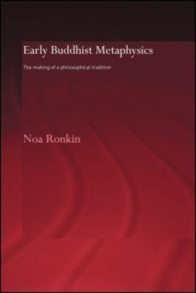 Cover for Noa Ronkin · Early Buddhist Metaphysics: The Making of a Philosophical Tradition - Routledge Critical Studies in Buddhism - Oxford Centre for Buddhist Studies (Paperback Bog) (2011)