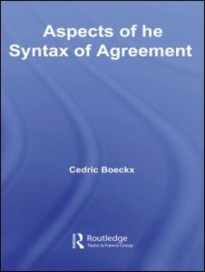 Aspects of the Syntax of Agreement - Routledge Leading Linguists - Boeckx, Cedric (Harvard University, USA) - Books - Taylor & Francis Ltd - 9780415808019 - August 15, 2011