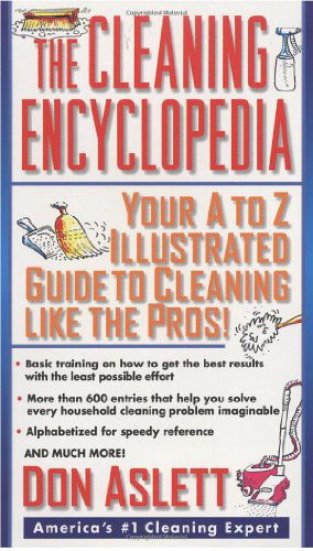 The Cleaning Encyclopedia: Your A-to-Z Illustrated Guide to Cleaning Like the Pros - Don Aslett - Książki - TBS The Book Service Ltd - 9780440235019 - 13 kwietnia 1999