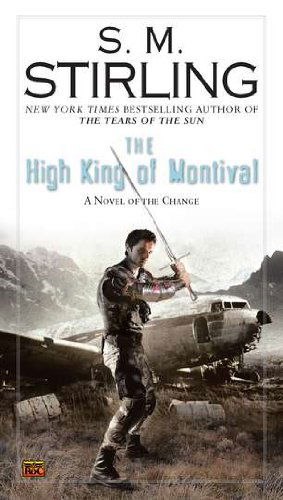 The High King of Montival: a Novel of the Change (Change Series) - S. M. Stirling - Książki - Roc - 9780451464019 - 6 września 2011