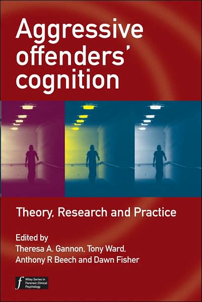 Cover for TA Gannon · Aggressive Offenders' Cognition: Theory, Research, and Practice - Wiley Series in Forensic Clinical Psychology (Pocketbok) (2007)