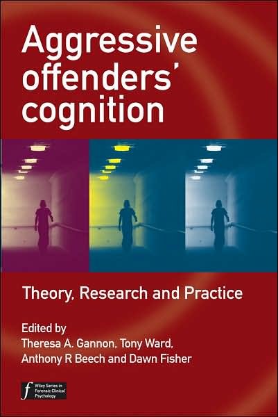 Cover for TA Gannon · Aggressive Offenders' Cognition: Theory, Research, and Practice - Wiley Series in Forensic Clinical Psychology (Paperback Bog) (2007)