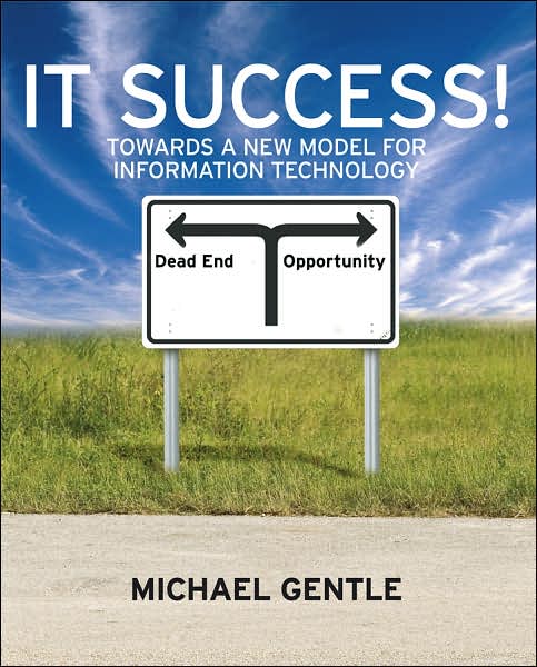 IT Success!: Towards a New Model for Information Technology - Michael Gentle - Livros - John Wiley & Sons Inc - 9780470724019 - 1 de dezembro de 2007