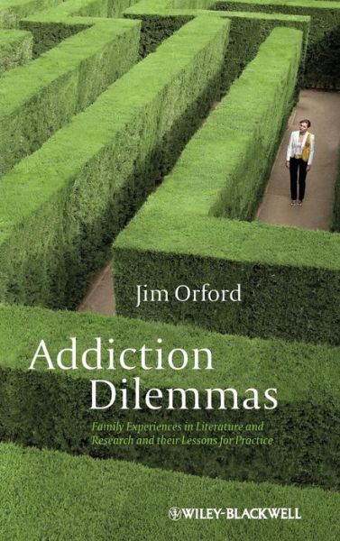 Cover for Orford, Jim (University of Birmingham, UK) · Addiction Dilemmas: Family Experiences from Literature and Research and Their Lessons for Practice (Inbunden Bok) (2011)