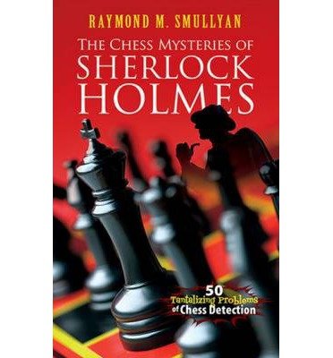 Cover for Raymond M. Smullyan · Chess Mysteries of Sherlock Holmes: Fifty Tantalizing Problems of Chess Detection - Dover Recreational Math (Paperback Book) (2012)