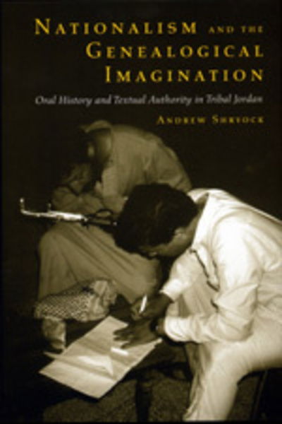 Cover for Andrew Shryock · Nationalism and the Genealogical Imagination: Oral History and Textual Authority in Tribal Jordan - Comparative Studies on Muslim Societies (Paperback Book) (1997)